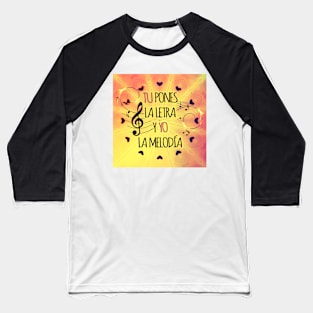 YOU PUT THE LETTER AND I THE MELODY Baseball T-Shirt